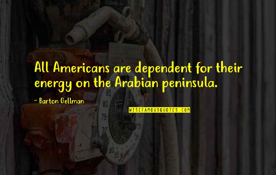 Kissing The Sun Quotes By Barton Gellman: All Americans are dependent for their energy on