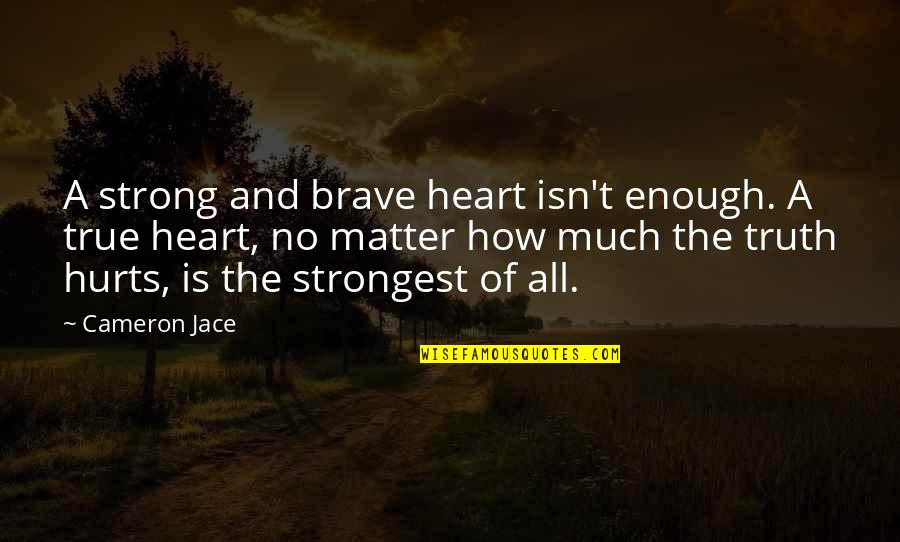Kissing The Sun Quotes By Cameron Jace: A strong and brave heart isn't enough. A