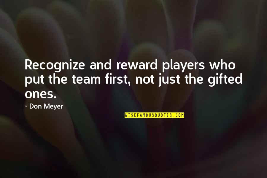 Kissing Truth Quotes By Don Meyer: Recognize and reward players who put the team