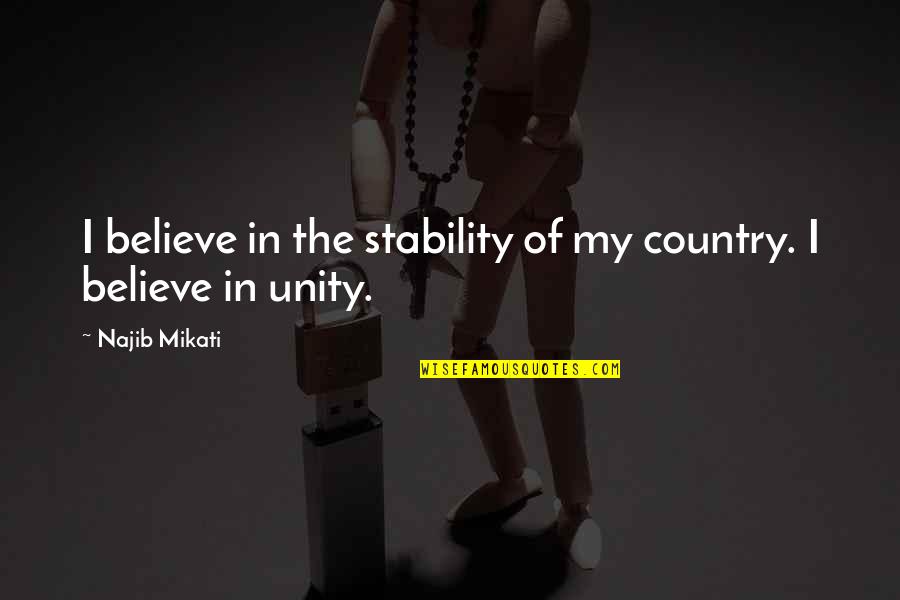 Kissing Truth Quotes By Najib Mikati: I believe in the stability of my country.