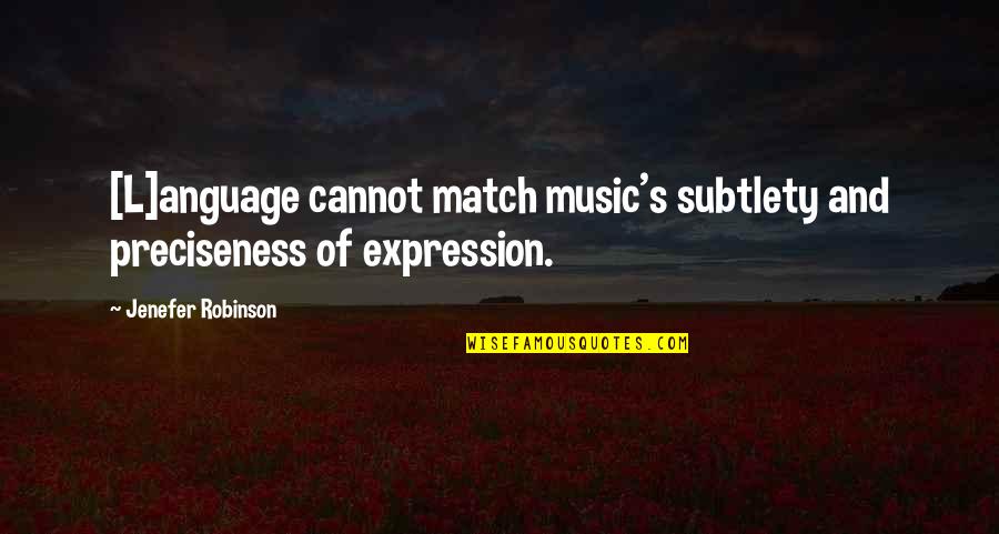 Kissing Under Fireworks Quotes By Jenefer Robinson: [L]anguage cannot match music's subtlety and preciseness of