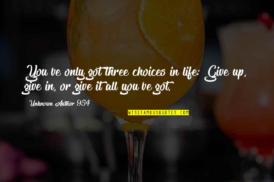 Kissing Under Fireworks Quotes By Unknown Author 954: You've only got three choices in life: Give