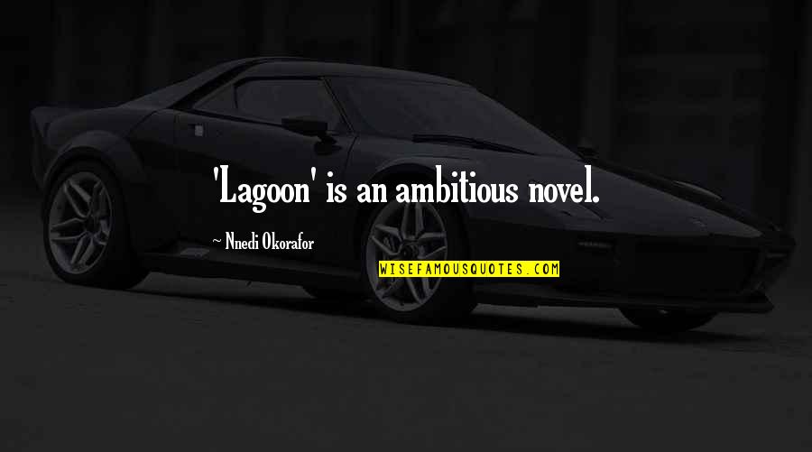 Kissing Under The Moonlight Quotes By Nnedi Okorafor: 'Lagoon' is an ambitious novel. Kissing Under The Moonlight Quotes By Nnedi Okorafor: 'Lagoon' is an ambitious novel.