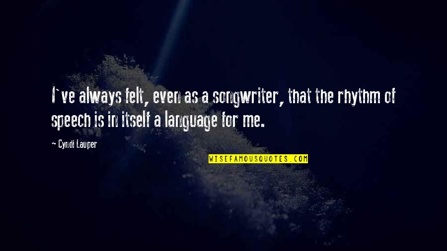 Kissing Up To The Boss Quotes By Cyndi Lauper: I've always felt, even as a songwriter, that