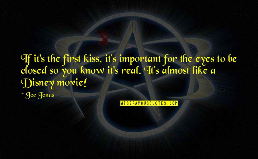 Kissing With Eyes Closed Quotes By Joe Jonas: If it's the first kiss, it's important for