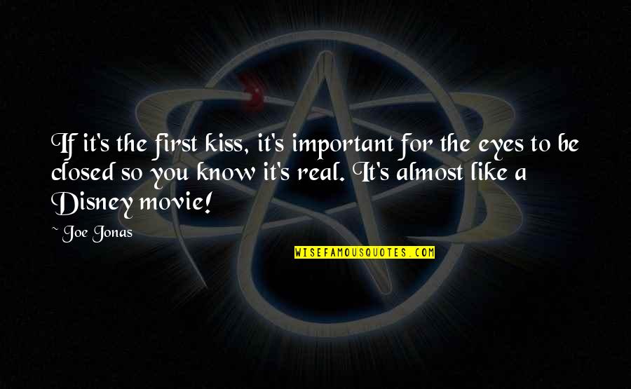 Kissing With Your Eyes Closed Quotes By Joe Jonas: If it's the first kiss, it's important for Kissing With Your Eyes Closed Quotes By Joe Jonas: If it's the first kiss, it's important for