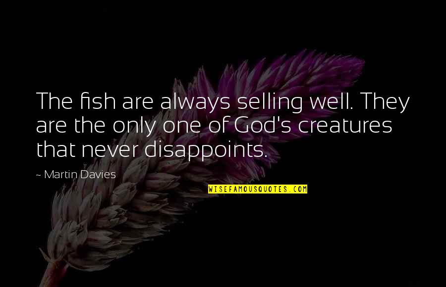 Kissing You Again Quotes By Martin Davies: The fish are always selling well. They are