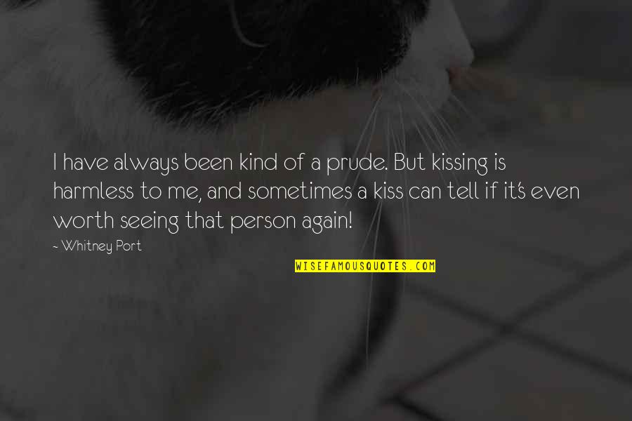 Kissing You Again Quotes By Whitney Port: I have always been kind of a prude.