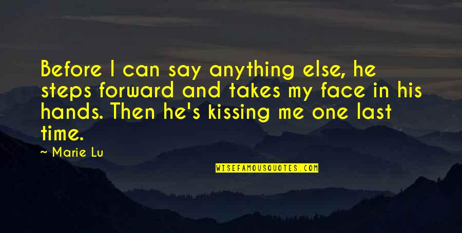 Kissing You Goodbye Quotes By Marie Lu: Before I can say anything else, he steps Kissing You Goodbye Quotes By Marie Lu: Before I can say anything else, he steps