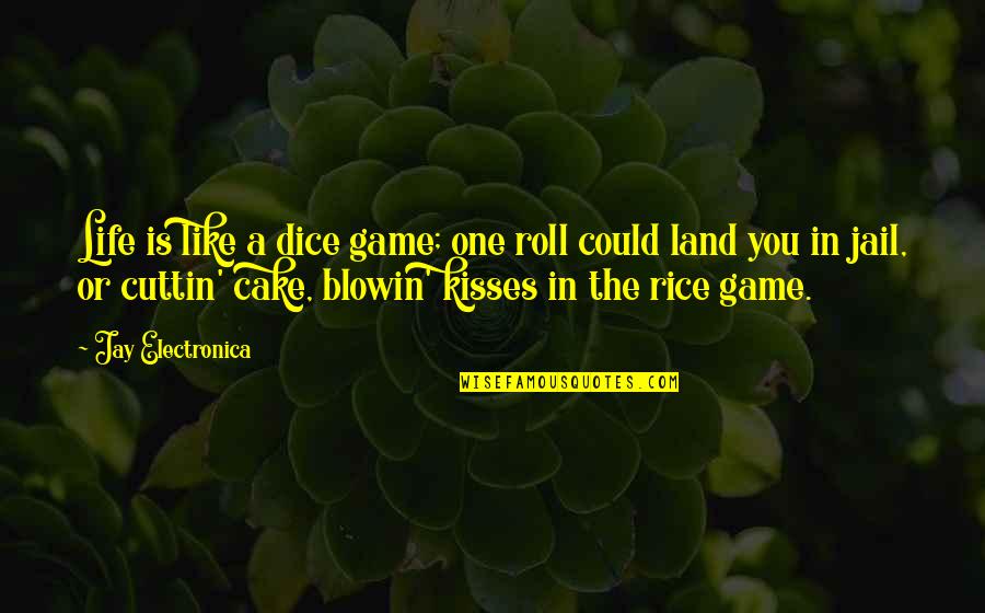 Kissing You Is Like Quotes By Jay Electronica: Life is like a dice game; one roll
