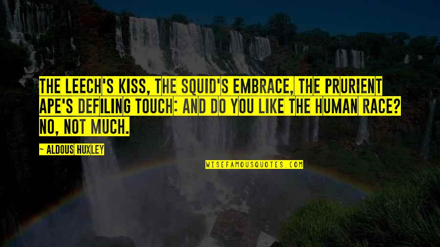 Kissing You Like Quotes By Aldous Huxley: The leech's kiss, the squid's embrace, The prurient