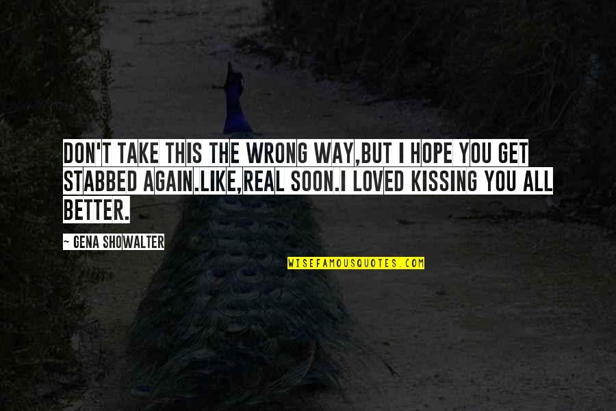 Kissing You Like Quotes By Gena Showalter: Don't take this the wrong way,but I hope Kissing You Like Quotes By Gena Showalter: Don't take this the wrong way,but I hope