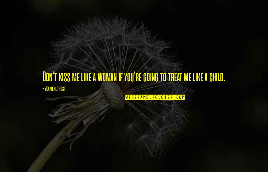 Kissing You Like Quotes By Jeaniene Frost: Don't kiss me like a woman if you're