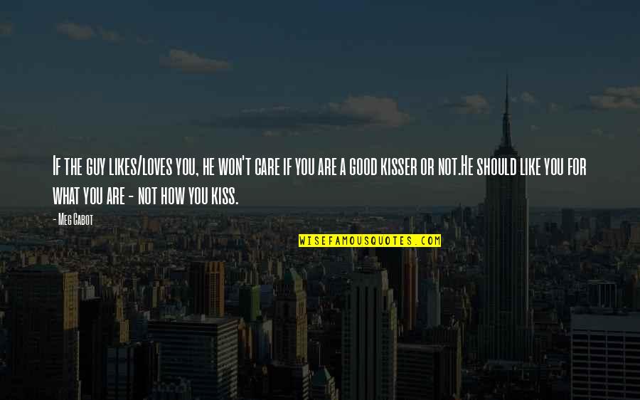 Kissing You Like Quotes By Meg Cabot: If the guy likes/loves you, he won't care Kissing You Like Quotes By Meg Cabot: If the guy likes/loves you, he won't care