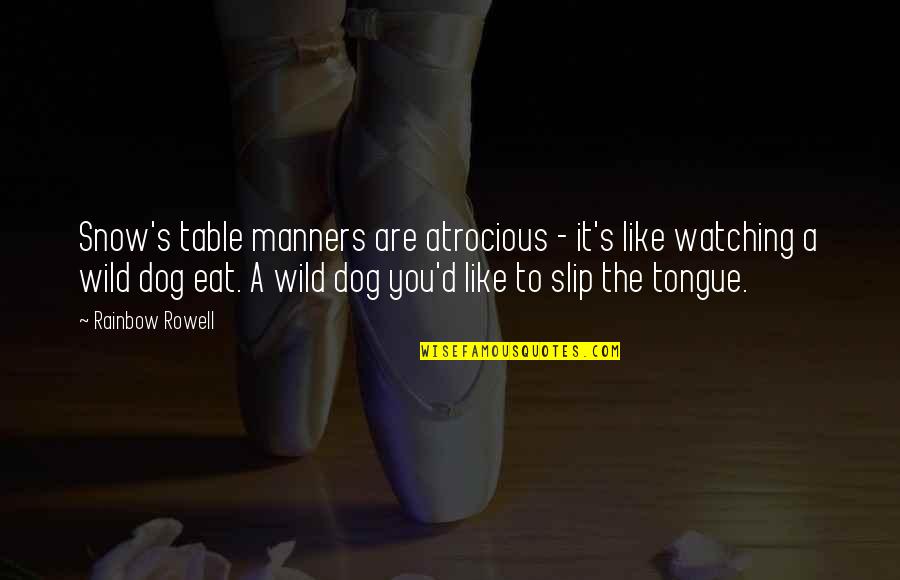 Kissing You Like Quotes By Rainbow Rowell: Snow's table manners are atrocious - it's like Kissing You Like Quotes By Rainbow Rowell: Snow's table manners are atrocious - it's like