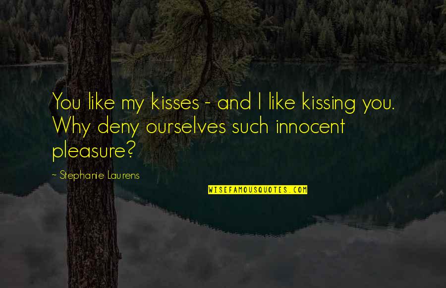 Kissing You Like Quotes By Stephanie Laurens: You like my kisses - and I like Kissing You Like Quotes By Stephanie Laurens: You like my kisses - and I like