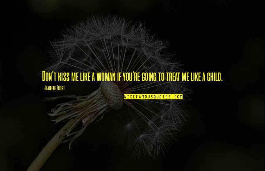 Kissing Your Child Quotes By Jeaniene Frost: Don't kiss me like a woman if you're