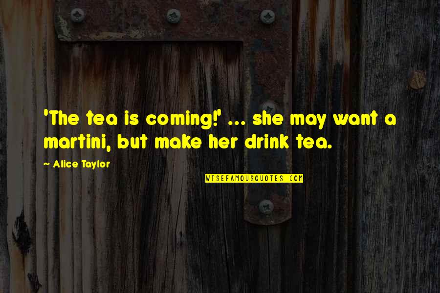 Kissing Your Daughter Quotes By Alice Taylor: 'The tea is coming!' ... she may want