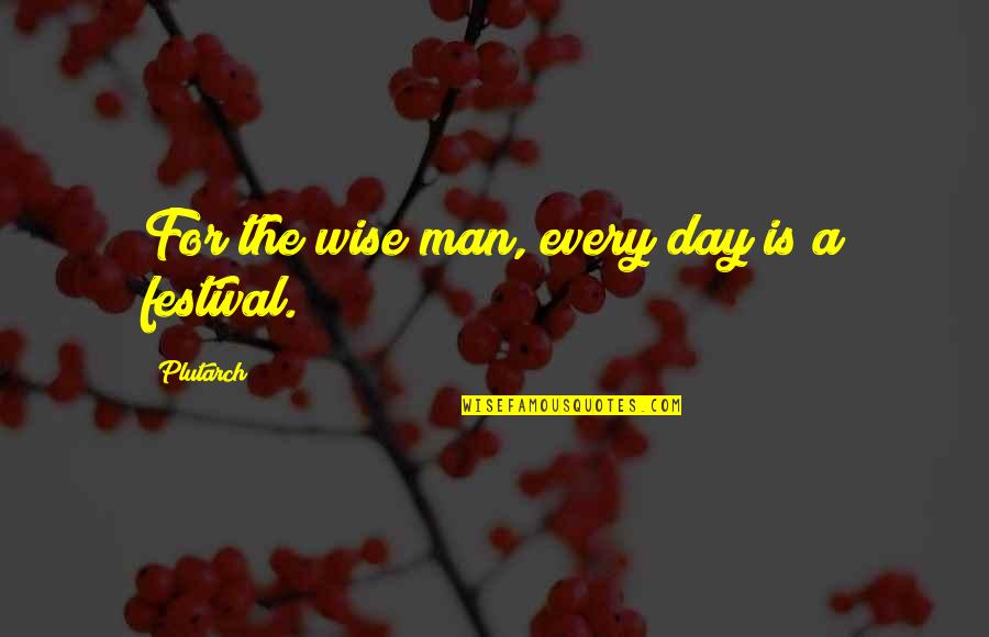 Kissing Your Friend Quotes By Plutarch: For the wise man, every day is a