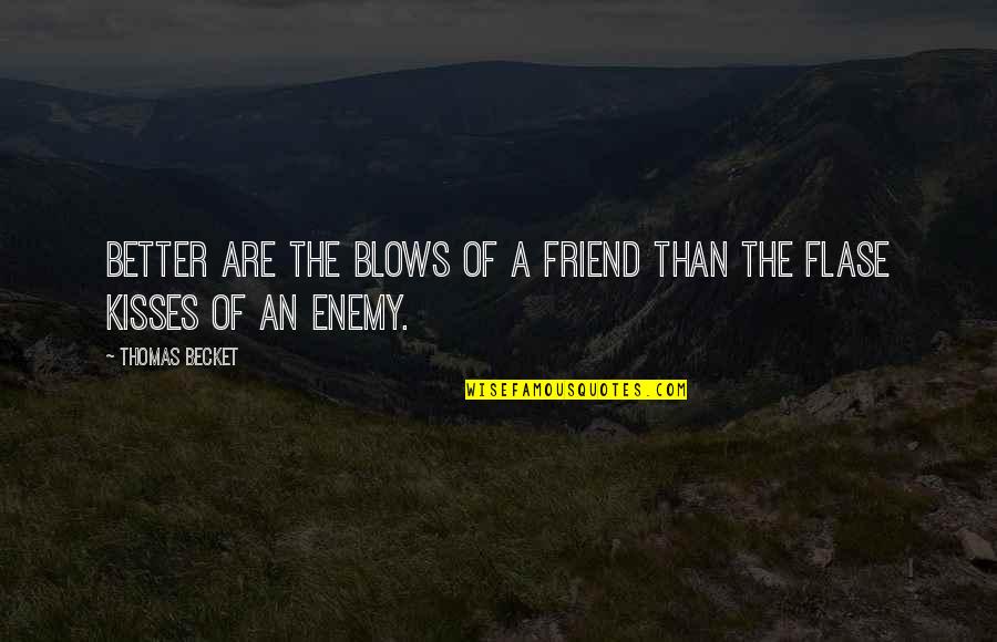 Kissing Your Friend Quotes By Thomas Becket: Better are the blows of a friend than