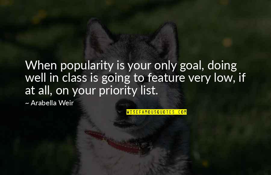 Kissing Your Girlfriend Quotes By Arabella Weir: When popularity is your only goal, doing well