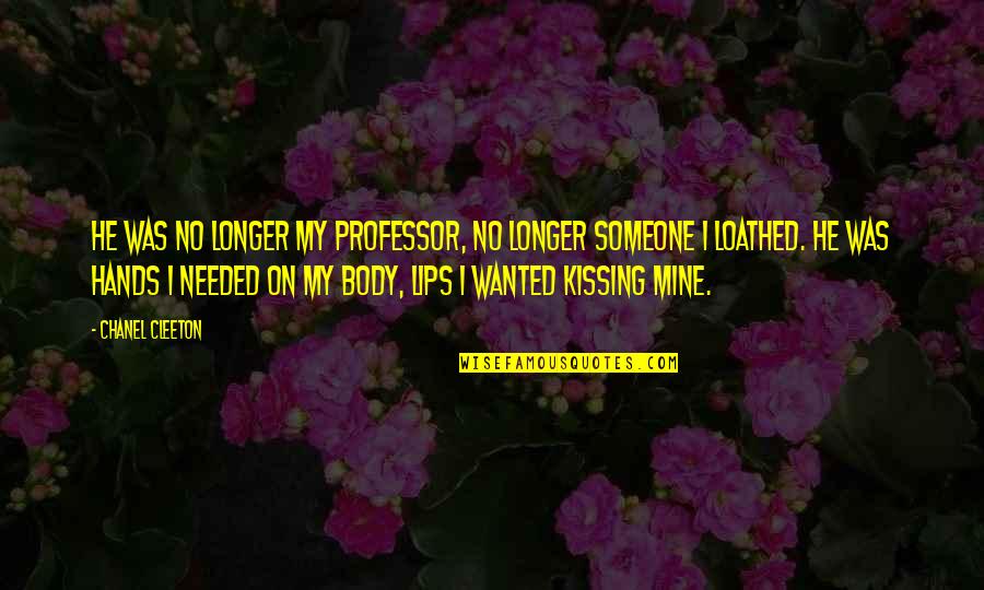 Kissing Your Lips Quotes By Chanel Cleeton: He was no longer my professor, no longer