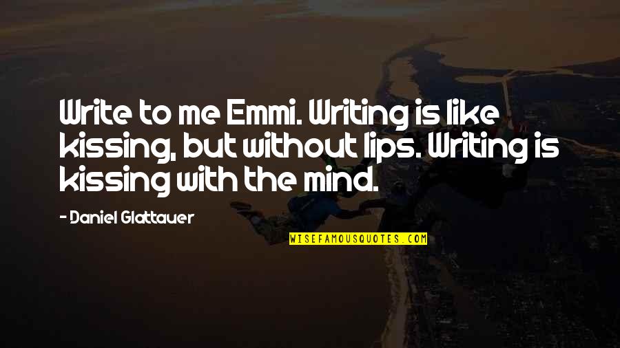 Kissing Your Lips Quotes By Daniel Glattauer: Write to me Emmi. Writing is like kissing,