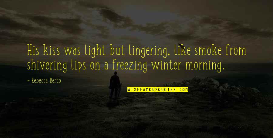 Kissing Your Lips Quotes By Rebecca Berto: His kiss was light but lingering, like smoke