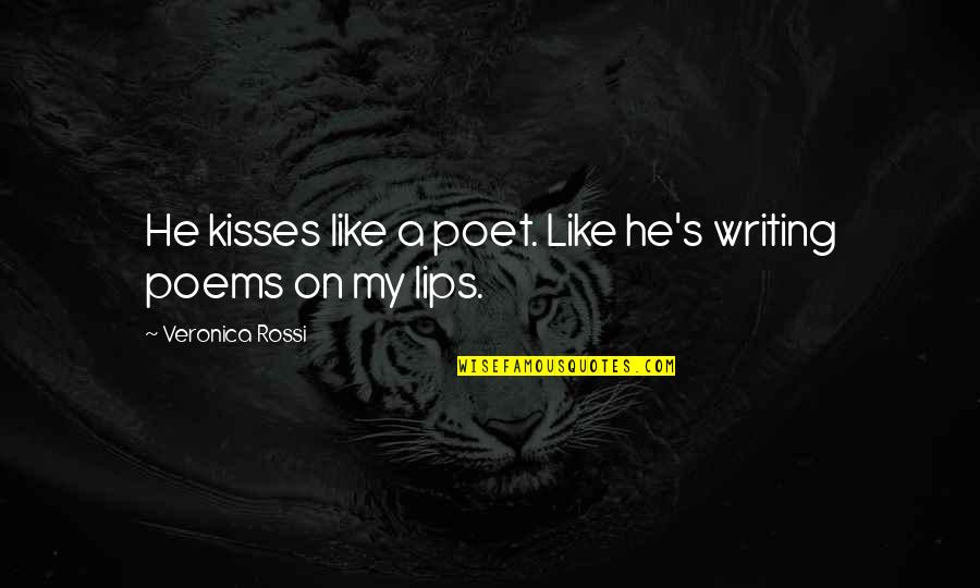 Kissing Your Lips Quotes By Veronica Rossi: He kisses like a poet. Like he's writing