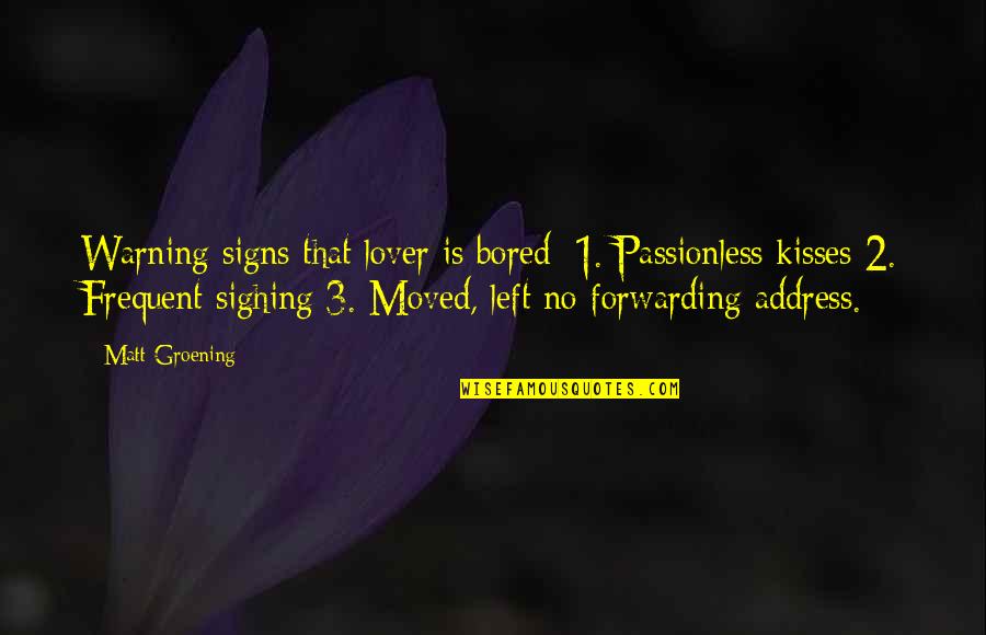 Kissing Your Lover Quotes By Matt Groening: Warning signs that lover is bored: 1. Passionless