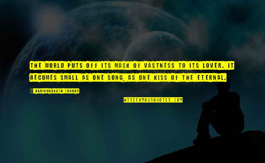 Kissing Your Lover Quotes By Rabindranath Tagore: The world puts off its mask of vastness