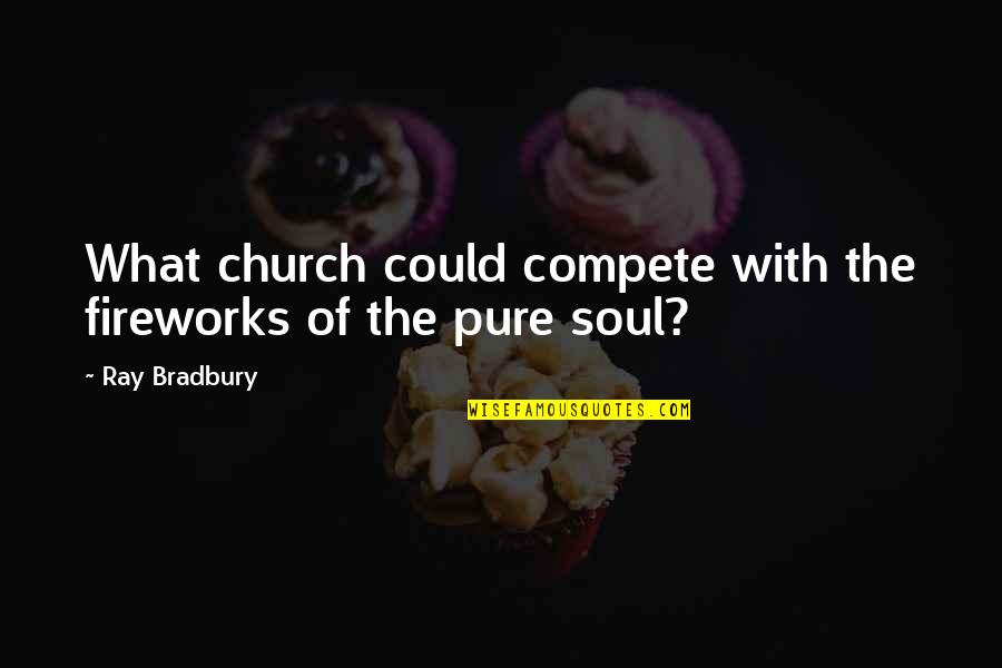 Kissing Your Neck Quotes By Ray Bradbury: What church could compete with the fireworks of