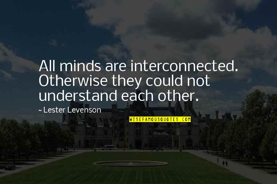 Kissing Your Sister Quotes By Lester Levenson: All minds are interconnected. Otherwise they could not