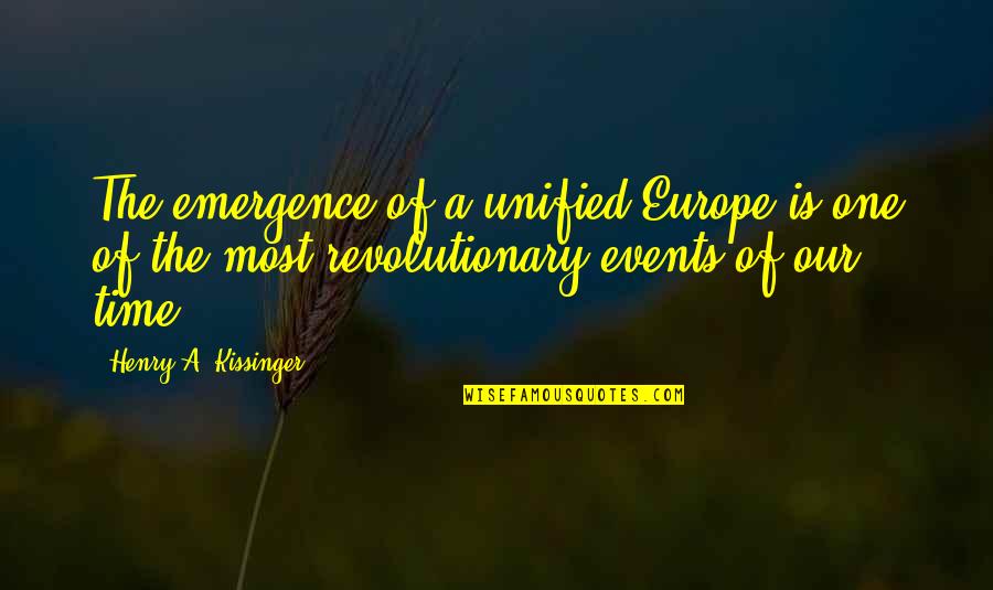 Kissinger Quotes By Henry A. Kissinger: The emergence of a unified Europe is one
