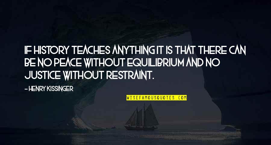Kissinger Quotes By Henry Kissinger: If history teaches anything it is that there Kissinger Quotes By Henry Kissinger: If history teaches anything it is that there