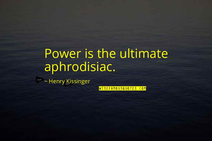 Kissinger Quotes By Henry Kissinger: Power is the ultimate aphrodisiac.