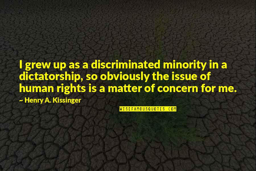 Kissinger's Quotes By Henry A. Kissinger: I grew up as a discriminated minority in