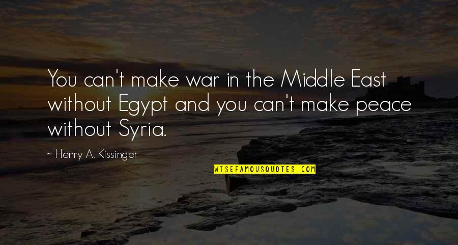 Kissinger's Quotes By Henry A. Kissinger: You can't make war in the Middle East