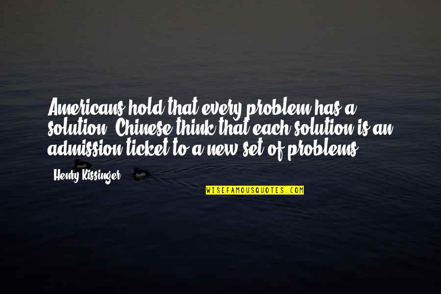 Kissinger's Quotes By Henry Kissinger: Americans hold that every problem has a solution;