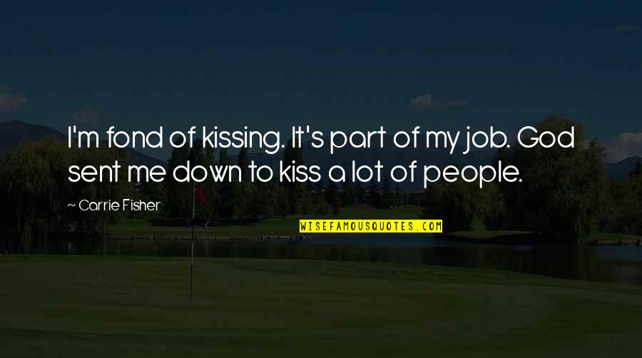 Kissing's Quotes By Carrie Fisher: I'm fond of kissing. It's part of my