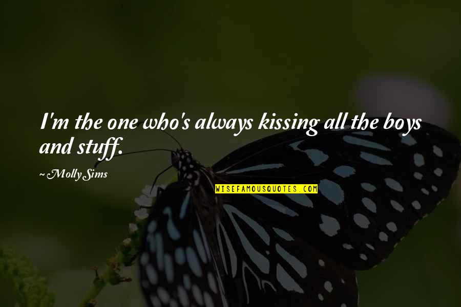 Kissing's Quotes By Molly Sims: I'm the one who's always kissing all the