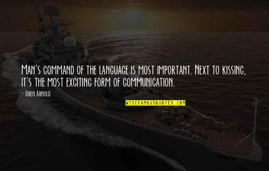 Kissing's Quotes By Oren Arnold: Man's command of the language is most important.