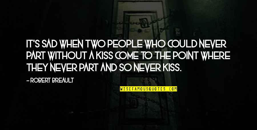 Kissing's Quotes By Robert Breault: It's sad when two people who could never