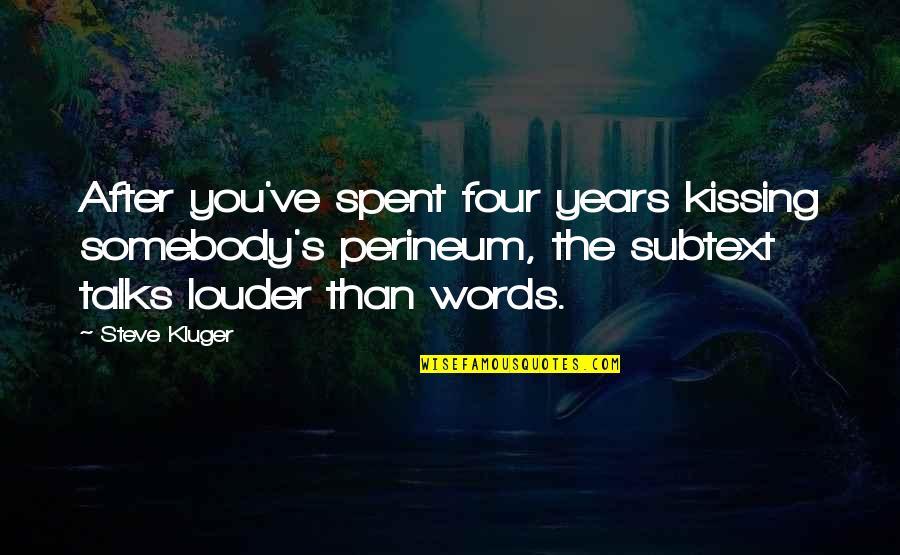 Kissing's Quotes By Steve Kluger: After you've spent four years kissing somebody's perineum,