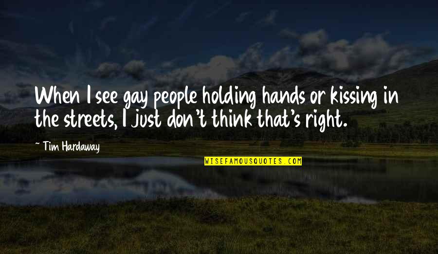 Kissing's Quotes By Tim Hardaway: When I see gay people holding hands or