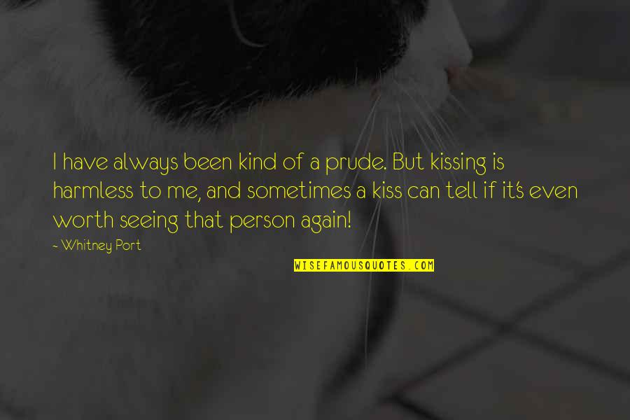 Kissing's Quotes By Whitney Port: I have always been kind of a prude.