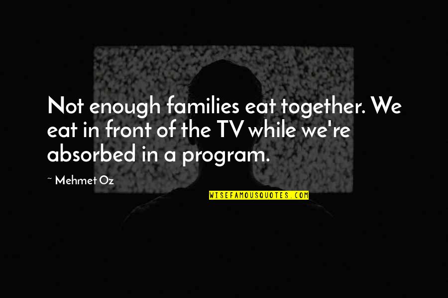 Kisskiss Saty Quotes By Mehmet Oz: Not enough families eat together. We eat in