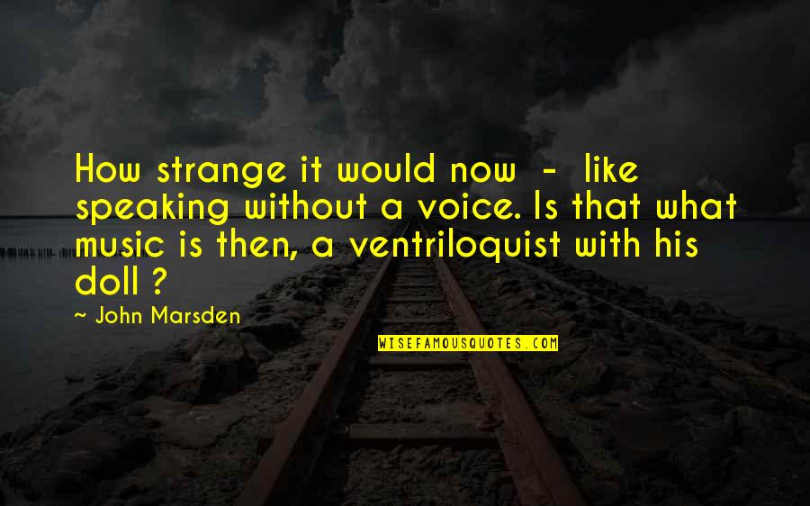 Kissling Quotes By John Marsden: How strange it would now - like speaking