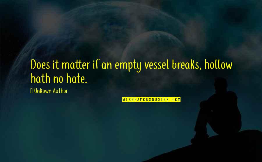 Kissling Quotes By Unkown Author: Does it matter if an empty vessel breaks,