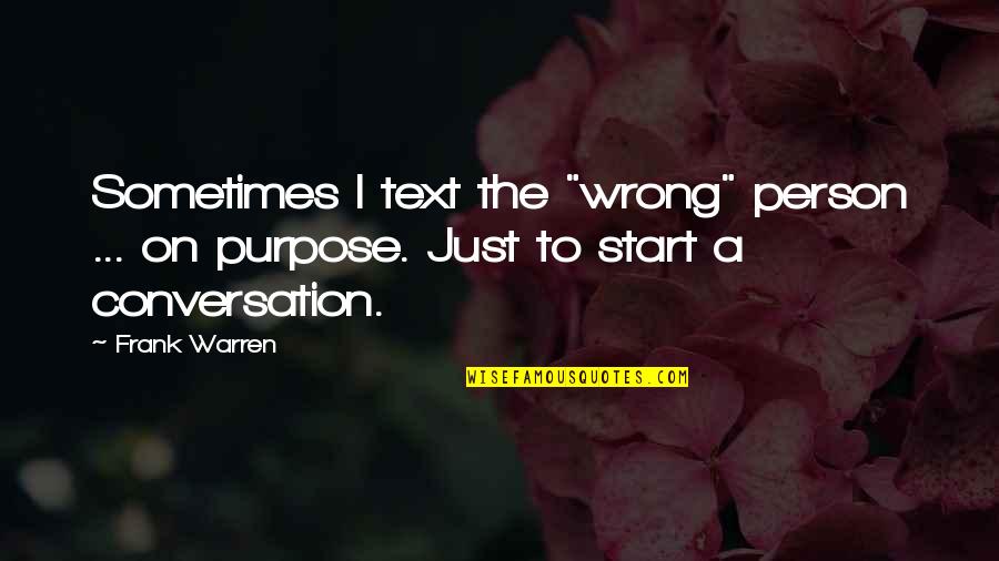 Kissora Quotes By Frank Warren: Sometimes I text the "wrong" person ... on